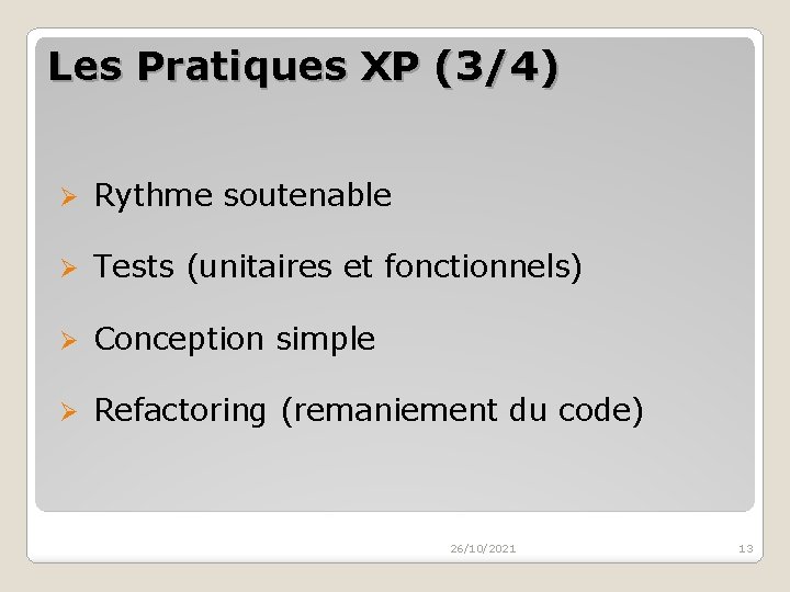 Les Pratiques XP (3/4) Ø Rythme soutenable Ø Tests (unitaires et fonctionnels) Ø Conception