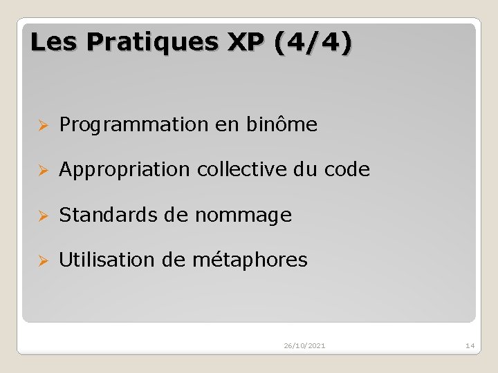 Les Pratiques XP (4/4) Ø Programmation en binôme Ø Appropriation collective du code Ø