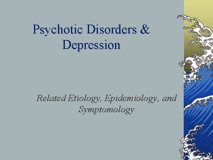 Psychotic Disorders & Depression Related Etiology, Epidemiology, and Symptomology 