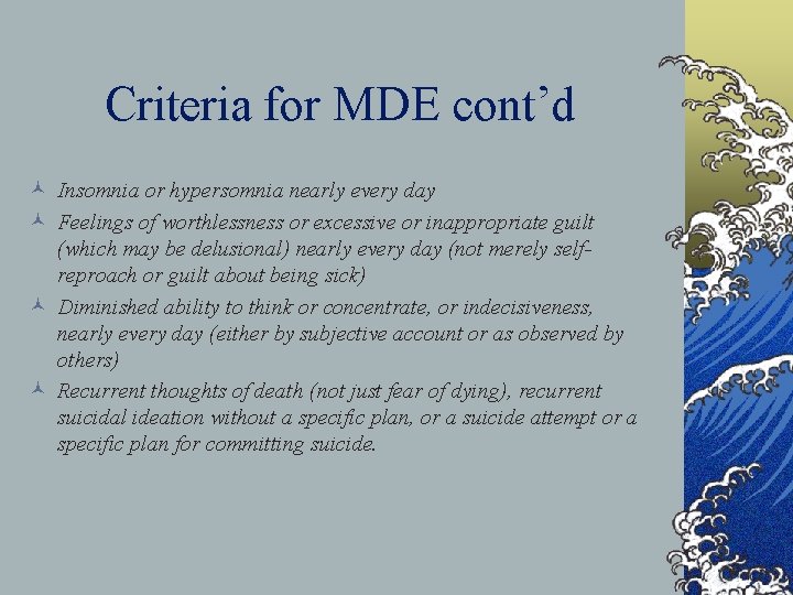 Criteria for MDE cont’d © Insomnia or hypersomnia nearly every day © Feelings of