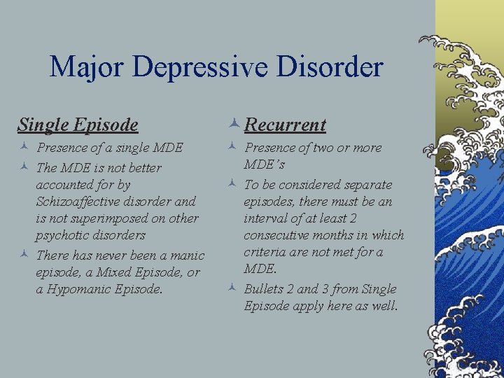 Major Depressive Disorder Single Episode © Recurrent © Presence of a single MDE ©