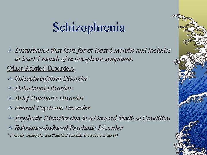 Schizophrenia © Disturbance that lasts for at least 6 months and includes at least
