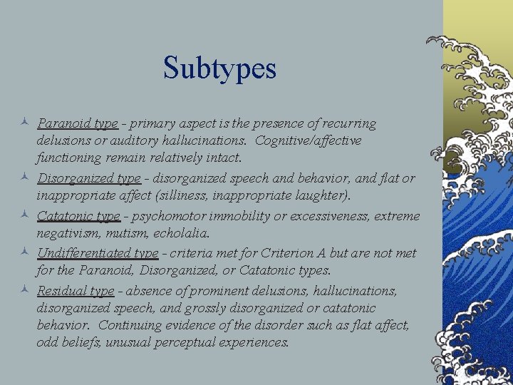 Subtypes © Paranoid type - primary aspect is the presence of recurring delusions or