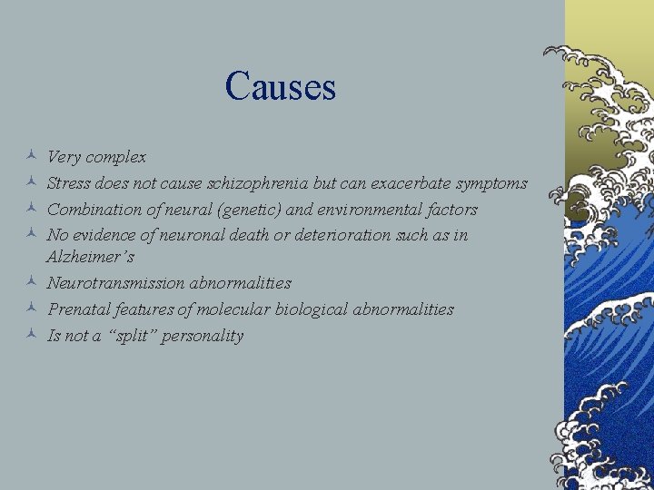 Causes © © Very complex Stress does not cause schizophrenia but can exacerbate symptoms