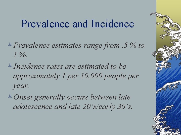 Prevalence and Incidence ©Prevalence estimates range from. 5 % to 1 %. ©Incidence rates