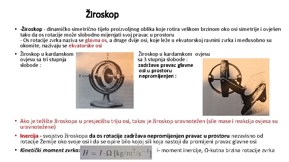 Žiroskop • -Žiroskop - dinamičko simetrično tijelo proizvoljnog oblika koje rotira velikom brzinom oko