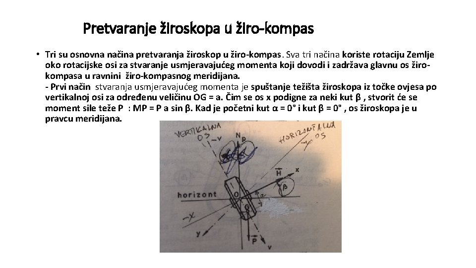 Pretvaranje žiroskopa u žiro-kompas • Tri su osnovna načina pretvaranja žiroskop u žiro-kompas. Sva