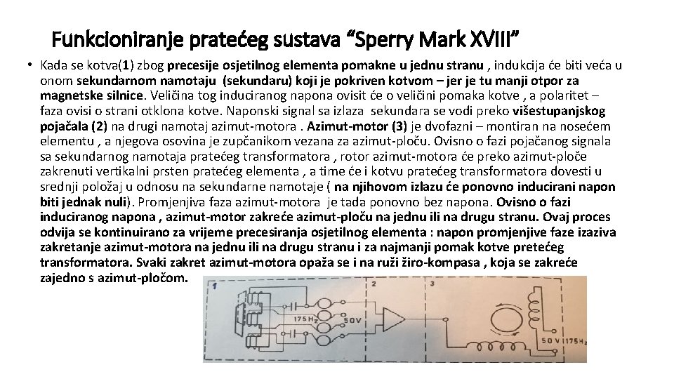 Funkcioniranje pratećeg sustava “Sperry Mark XVIII” • Kada se kotva(1) zbog precesije osjetilnog elementa