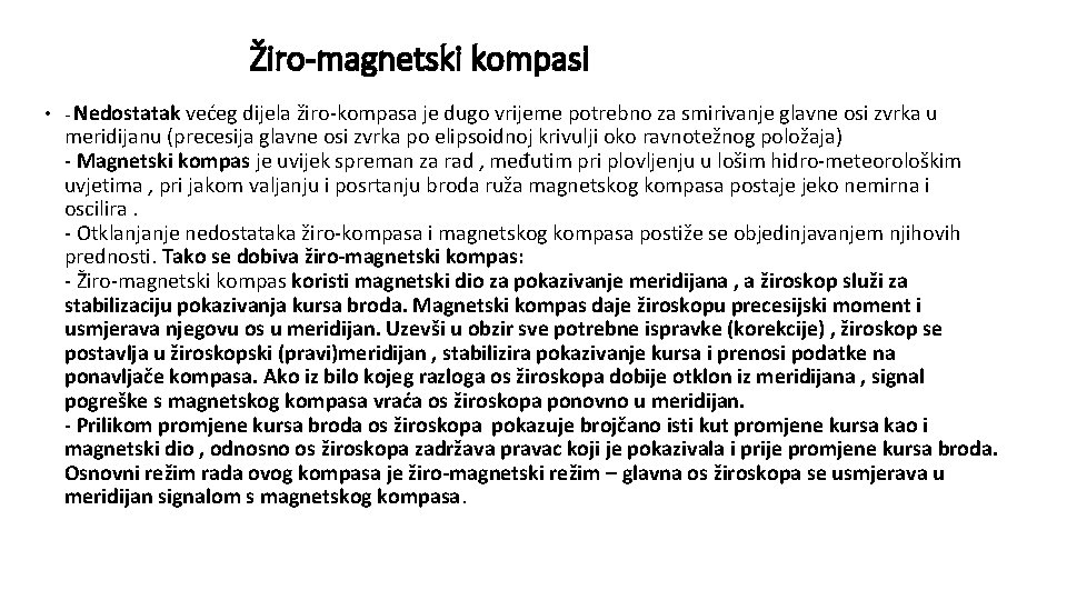 Žiro-magnetski kompasi • - Nedostatak većeg dijela žiro-kompasa je dugo vrijeme potrebno za smirivanje