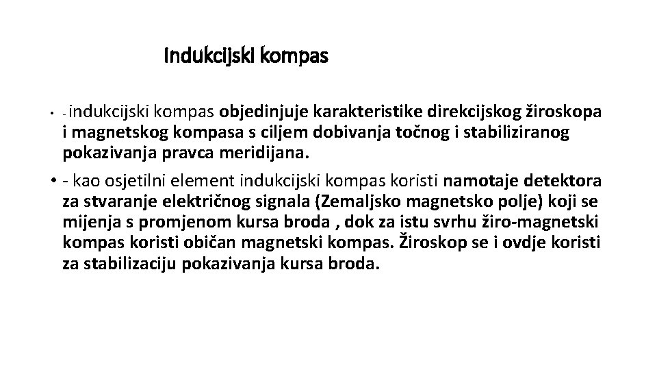 Indukcijski kompas indukcijski kompas objedinjuje karakteristike direkcijskog žiroskopa i magnetskog kompasa s ciljem dobivanja