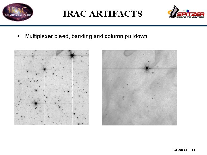 IRAC ARTIFACTS • Multiplexer bleed, banding and column pulldown 11 -Jun-04 14 
