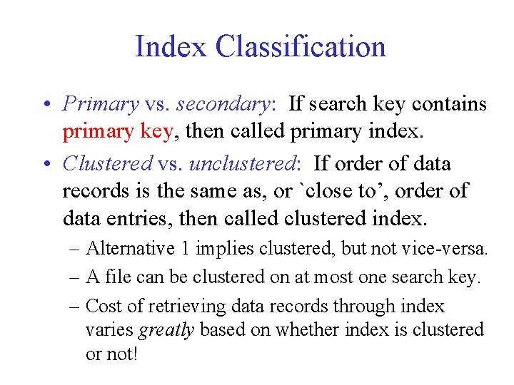 Index Classification • Primary vs. secondary: If search key contains primary key, then called Index Classification • Primary vs. secondary: If search key contains primary key, then called