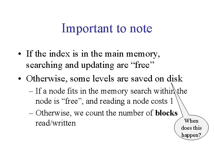 Important to note • If the index is in the main memory, searching and