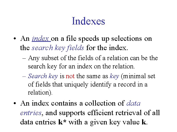 Indexes • An index on a file speeds up selections on the search key