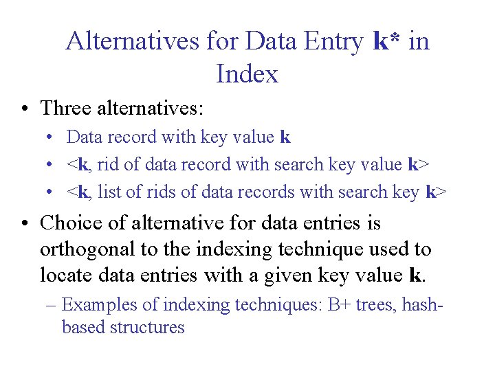 Alternatives for Data Entry k* in Index • Three alternatives: • Data record with