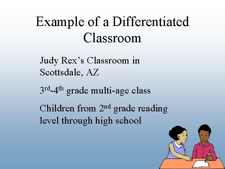 Example of a Differentiated Classroom Judy Rex’s Classroom in Scottsdale, AZ 3 rd-4 th