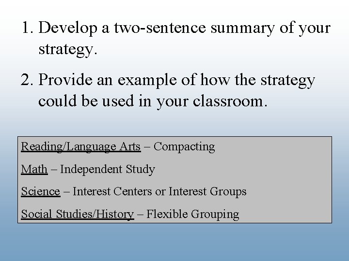 1. Develop a two-sentence summary of your strategy. 2. Provide an example of how