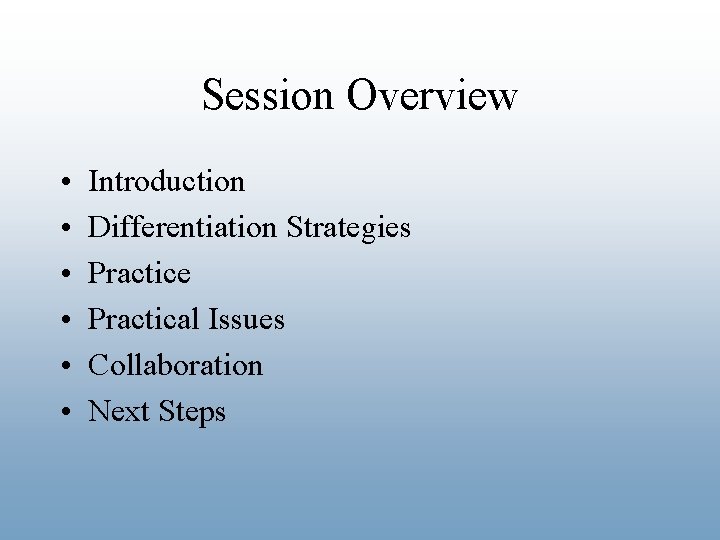 Session Overview • • • Introduction Differentiation Strategies Practice Practical Issues Collaboration Next Steps