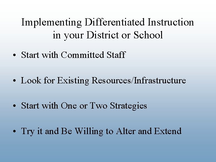 Implementing Differentiated Instruction in your District or School • Start with Committed Staff •
