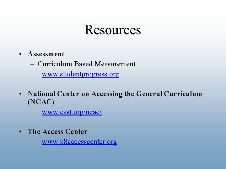 Resources • Assessment – Curriculum Based Measurement www. studentprogress. org • National Center on