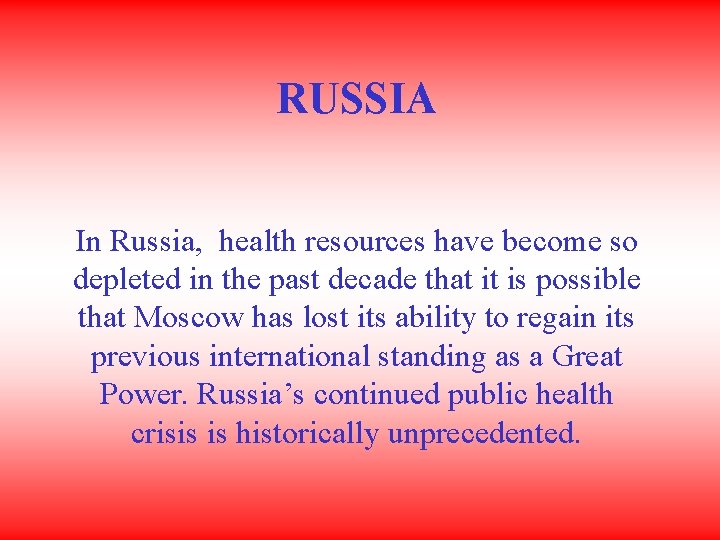 RUSSIA In Russia, health resources have become so depleted in the past decade that