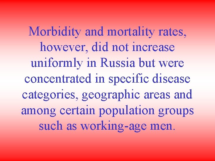 Morbidity and mortality rates, however, did not increase uniformly in Russia but were concentrated