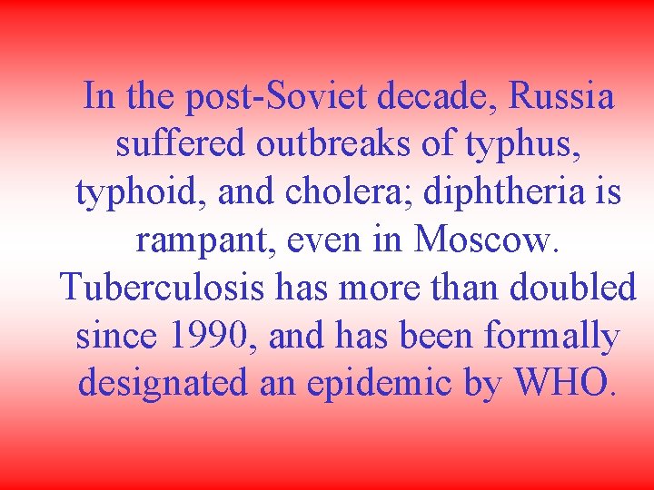 In the post-Soviet decade, Russia suffered outbreaks of typhus, typhoid, and cholera; diphtheria is