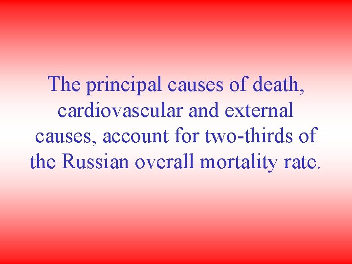 The principal causes of death, cardiovascular and external causes, account for two-thirds of the