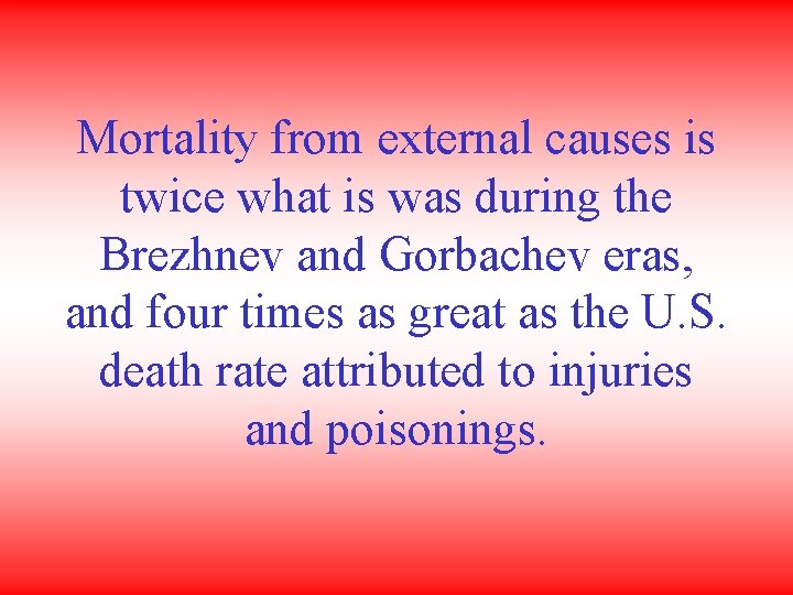 Mortality from external causes is twice what is was during the Brezhnev and Gorbachev