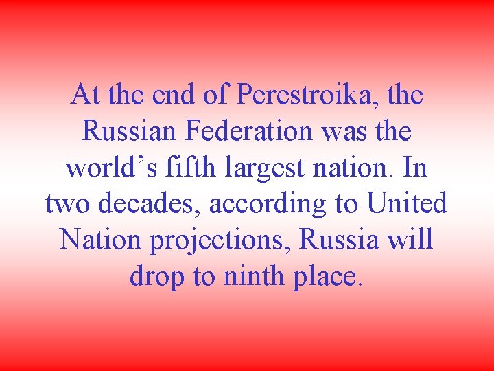 At the end of Perestroika, the Russian Federation was the world’s fifth largest nation.