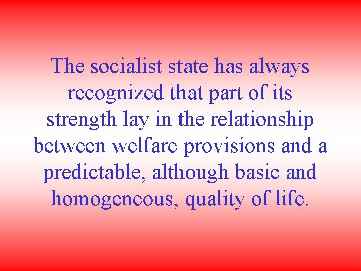 The socialist state has always recognized that part of its strength lay in the