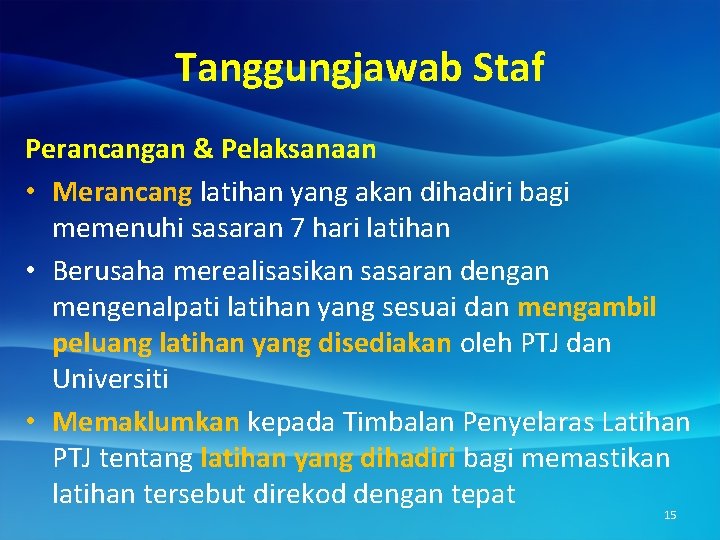 Tanggungjawab Staf Perancangan & Pelaksanaan • Merancang latihan yang akan dihadiri bagi memenuhi sasaran
