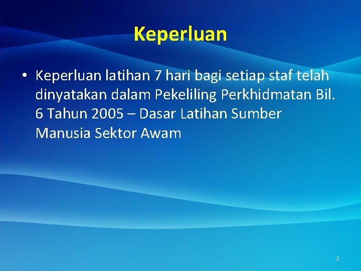 Keperluan • Keperluan latihan 7 hari bagi setiap staf telah dinyatakan dalam Pekeliling Perkhidmatan