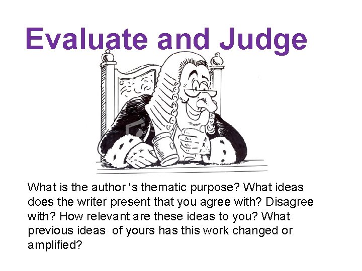 Evaluate and Judge What is the author ‘s thematic purpose? What ideas does the