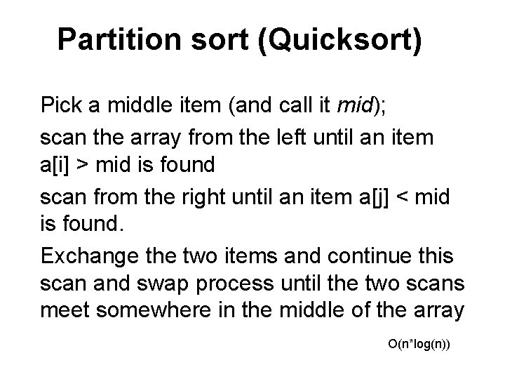 Partition sort (Quicksort) Pick a middle item (and call it mid); scan the array
