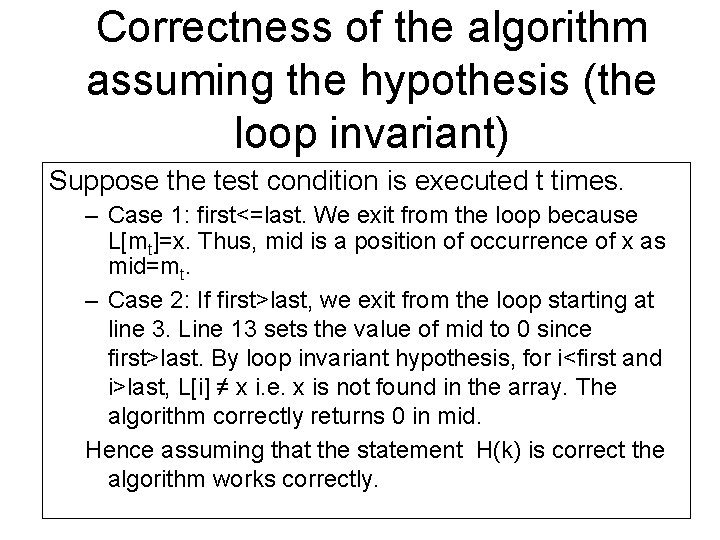 Correctness of the algorithm assuming the hypothesis (the loop invariant) Suppose the test condition