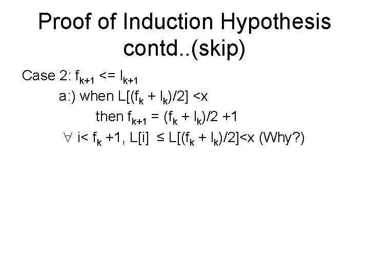 Proof of Induction Hypothesis contd. . (skip) Case 2: fk+1 <= lk+1 a: )