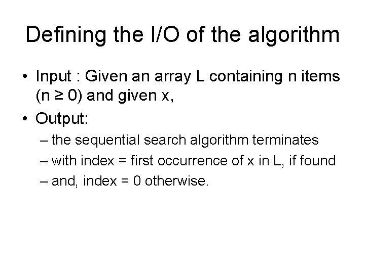 Defining the I/O of the algorithm • Input : Given an array L containing
