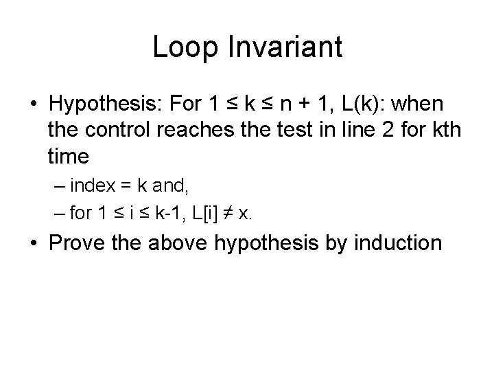 Loop Invariant • Hypothesis: For 1 ≤ k ≤ n + 1, L(k): when