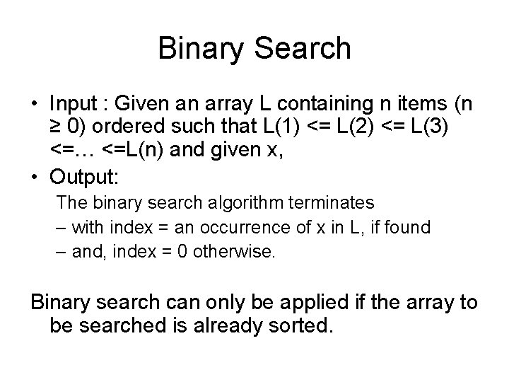 Binary Search • Input : Given an array L containing n items (n ≥