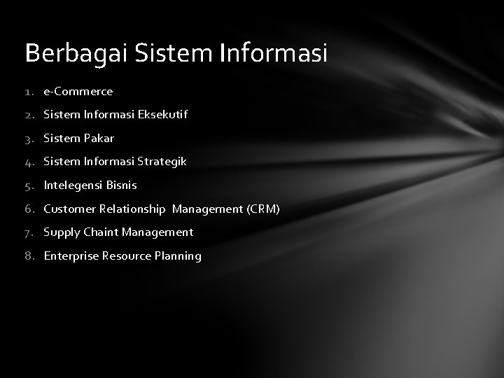 Berbagai Sistem Informasi 1. e-Commerce 2. Sistem Informasi Eksekutif 3. Sistem Pakar 4. Sistem