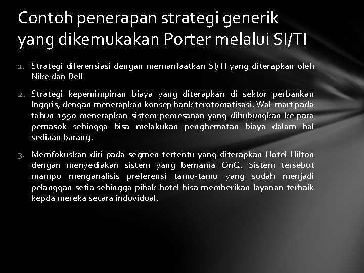 Contoh penerapan strategi generik yang dikemukakan Porter melalui SI/TI 1. Strategi diferensiasi dengan memanfaatkan