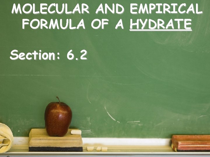MOLECULAR AND EMPIRICAL FORMULA OF A HYDRATE Section: 6. 2 