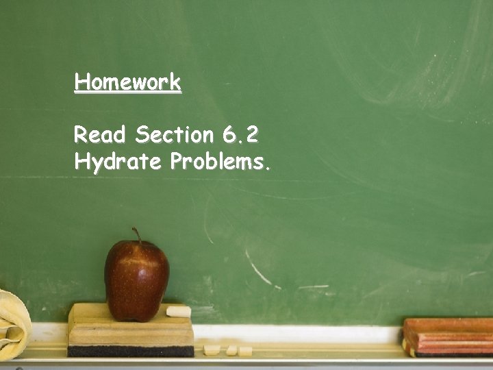 Homework Read Section 6. 2 Hydrate Problems. 