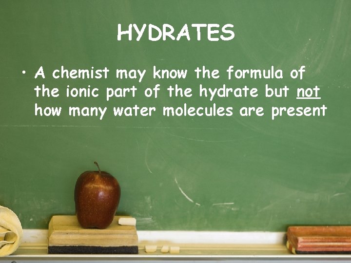 HYDRATES • A chemist may know the formula of the ionic part of the