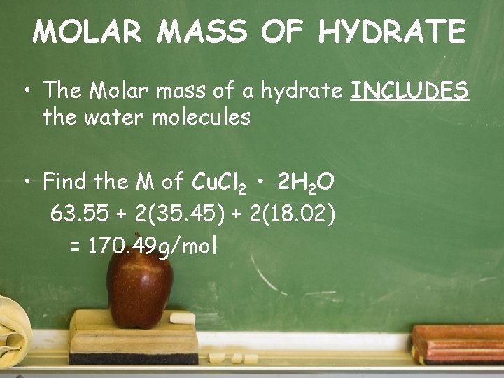 MOLAR MASS OF HYDRATE • The Molar mass of a hydrate INCLUDES the water