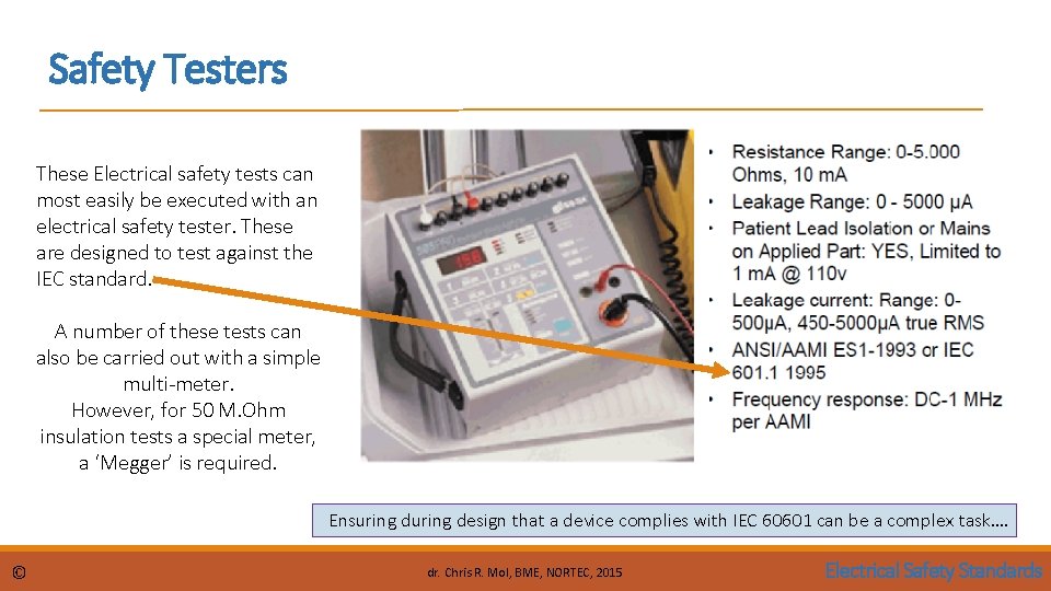Safety Testers These Electrical safety tests can most easily be executed with an electrical