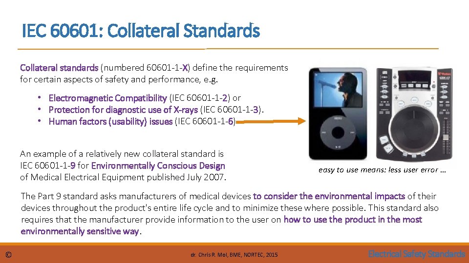 IEC 60601: Collateral Standards Collateral standards (numbered 60601 -1 -X) define the requirements for