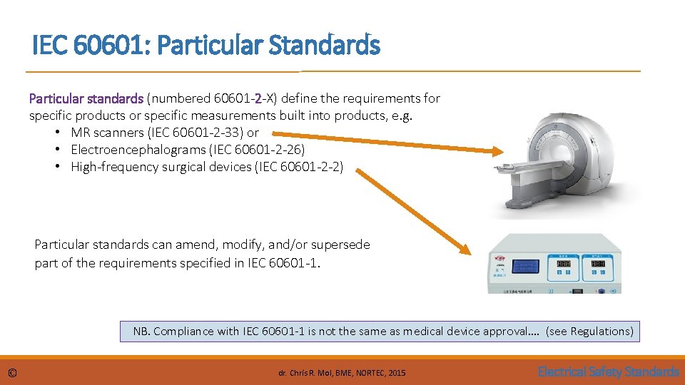 IEC 60601: Particular Standards Particular standards (numbered 60601 -2 -X) define the requirements for
