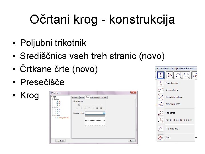 Očrtani krog - konstrukcija • • • Poljubni trikotnik Središčnica vseh treh stranic (novo)